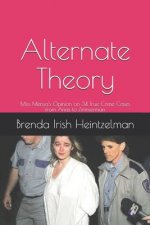 Alternate Theory: Miss Mensa's Opinion on 34 True Crime Cases from Arias to Zimmerman