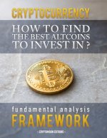Cryptocurrency: How to find the best altcoins to invest in: fundamental analysis framework to find the next x100 coin