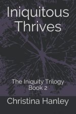 Iniquitous Thrives: The Iniquity Trilogy Book 2