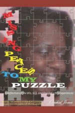 MISSING PEACES TO MY PUZZLE...A Reflection of the 80s, 90s, and Present Life's Experiences