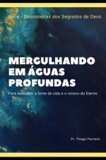 Mergulhando em Águas Profundas: Para descobrir a fonte de vida e o renovo do Eterno