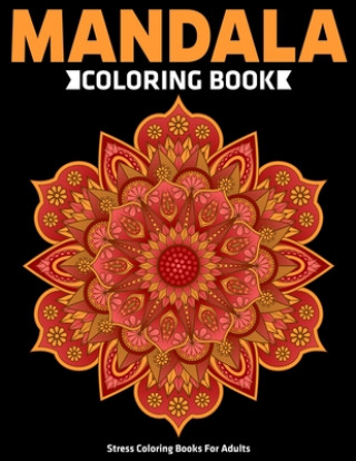 Stress Coloring Books For Adults: Mandala Coloring Book: Relaxation Mandala Designs