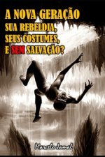 A Nova Geraç?o, Sua Rebeldia, Seus Costumes, E Sem Salvaç?o?