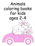 Animals coloring books for kids ages 2-4: Funny, Beautiful and Stress Relieving Unique Design for Baby, kids learning