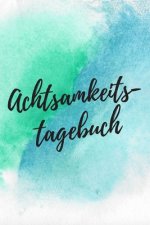 Achtsamkeitstagebuch: Achtsamkeitsübung für jeden Tag - Für Erwachsene & Kinder - Toller Einstieg zum Achtsamkeit Lernen - Watercolor