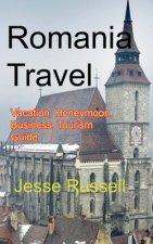 Romania Travel: Vacation, Honeymoon, Business, Tourism Guide