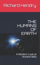 The Humans of Earth: A Modern Look at Ancient Man