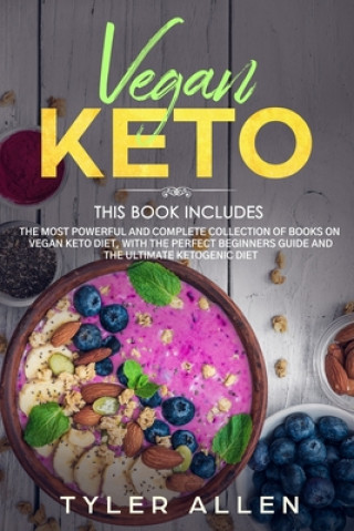 Vegan Keto: 2 Books in 1: The Most Powerful and Complete Collection of Books on Vegan Keto Diet, With The Perfect Beginners Guide