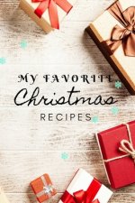 My Favorite Christmas Recipes: Christmas recipe book 120 pages, perfect for gift