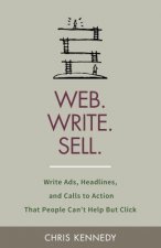 Web. Write. Sell.: Write Ads, Headlines, and Calls to Action That People Can't Help But Click