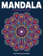 Stress Relieving Coloring Book: Mandala Coloring Books For Adults: Relaxation Mandala Designs