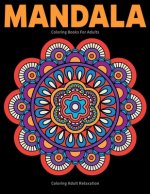 Coloring Adult Relaxation: Mandala Coloring Books For Adults: Stress Relieving Mandala Designs