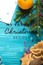 My Favorite Christmas Recipes: Christmas recipe book 120 pages, perfect for gift