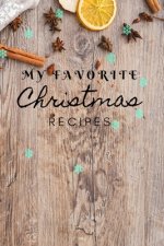 My Favorite Christmas Recipes: Christmas recipe book 120 pages, perfect for gift