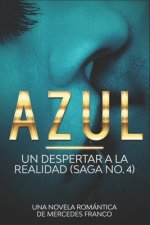 Azul. Un Despertar a La Realidad Saga No. 4: Una Novela Romántica de Mercedes Franco