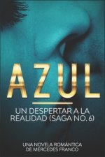 Azul. Un Despertar a La Realidad Saga No. 6: Una Novela romántica de Mercedes Franco