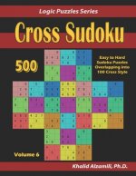 Cross Sudoku: 500 Easy to Hard Sudoku Puzzles Overlapping into 100 Cross Style