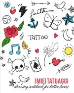 I miei Tatuaggi: Quaderno per progettare il tuo prossimo tatuaggio! Con spazi per disegno, palette, posizionamento e dettagli. Regalo p
