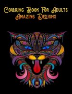 Coloring Book For Adults Amazing Designs: Awesome 100+ Coloring Animals, Birds, Mandalas, Butterflies, Flowers, Paisley Patterns, Garden Designs, and