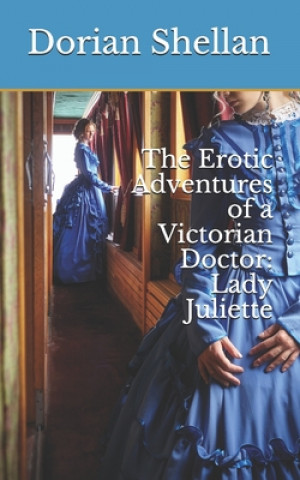 The Erotic Adventures of a Victorian Doctor: Lady Juliette