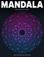 Adult Coloring Stress Relieving: Mandala Coloring Books For Adults: Relaxation Mandala Designs