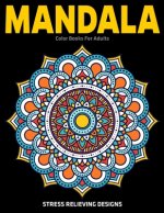 Mandala Color Books For Adults: Stress Relieving Designs: Relaxation Mandala Designs