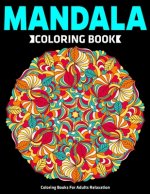Coloring Books For Adults Relaxation: Mandala Coloring Book: Stress Relieving Mandala Designs