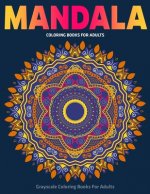 Grayscale Coloring Books For Adults: Mandala Coloring Books For Adults: Stress Relieving Mandala Designs