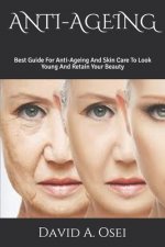 Anti-Ageing: Best Guide For Anti-Ageing And Skin Care To Look Young And Retain Your Beauty