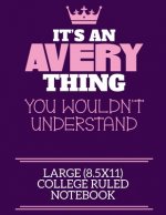 It's An Avery Thing You Wouldn't Understand Large (8.5x11) College Ruled Notebook: A cute notebook or notepad to write in for any book lovers, doodle