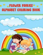 Flower Fairies Alphabet Coloring Book: Flower Fairies Alphabet Coloring Book, Alphabet Coloring Book. Total Pages 180 - Coloring pages 100 - Size 8.5