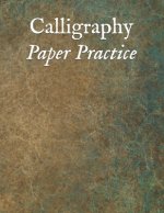 Calligraphy Paper Practice: 122 Sheet Pad, Calligraphy Practice Paper And Workbook For Lettering Artist For Adults, Kids, Teens And Beginners