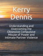 Understanding and Overcoming the Obsessive Compulsive Misuse of Power and Intimate Partner Violence