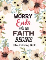 Worry Ends when Faith Begins: Bible Coloring Book, Color by Number Books, A Christian Coloring Book gift card alternative, Book with Bible Prompts