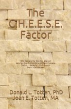 The C.H.E.E.S.E. Factor: Why You are the Way You are and Help for Overcoming Life's Common Problems