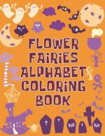Flower Fairies Alphabet Coloring Book: Flower Fairies Alphabet Coloring Book, Alphabet Coloring Book. Total Pages 180 - Coloring pages 100 - Size 8.5