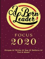 Focus 2020: Dream it! Write it! See it! Believe it! Get it done!