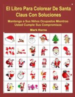 El Libro Para Colorear De Santa Claus Con Soluciones: Mantenga a Sus Ni?os Ocupados Mientras Usted Cumple Sus Compromisos