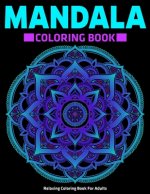 Relaxing Coloring Book For Adults: Mandala Coloring Book: Stress Relieving Mandala Designs