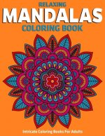 Intricate Coloring Books For Adults: Relaxing Mandalas Coloring Book: Stress Relieving Mandala Designs