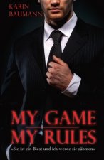 My Game - My Rules: Sie ist ein Biest und ich werde sie zähmen