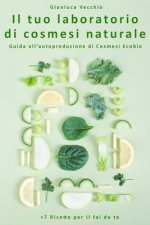 Il tuo laboratorio di cosmesi naturale: Guida all'autoproduzione di Cosmesi Ecobio +7 Ricette per il fai da te