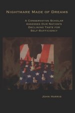 Nightmare Made of Dreams: A Conservative Scholar Assesses Our Nation's Declining Taste for Self-Sufficiency
