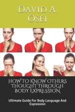 How to Know Others Thought Through Body Expression: Ultimate Guide For Body Language And Expression