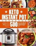 Keto Instant Pot Cookbook: Reboot Your Metabolism in 21 Days and Burn Fat Forever 500 Low-Carb, High-Fat Ketogenic Recipes to Boost Weight Loss