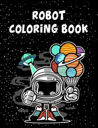 Robot Coloring Book: Robot Coloring Book, Robot Coloring Book For Toddlers. 70 Pages 8.5