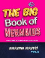 The Big Book of Mermaids! Amazing Mazes! Vol. 2: The Perfect Mermaid Gift for Girls! Activity Book for Kids of All Ages!