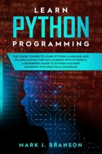 Learn Python Programming: The Crash Course to Learn Python Language and its Application for Data Science with Python 3. A Beginner's Guide to Py