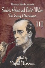 Sherlock Holmes and Dr. Watson: The Early Adventures Volume III