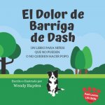 El Dolor de Barriga de Dash: Un libro para ni?os que no pueden o no quieren hacer popo.